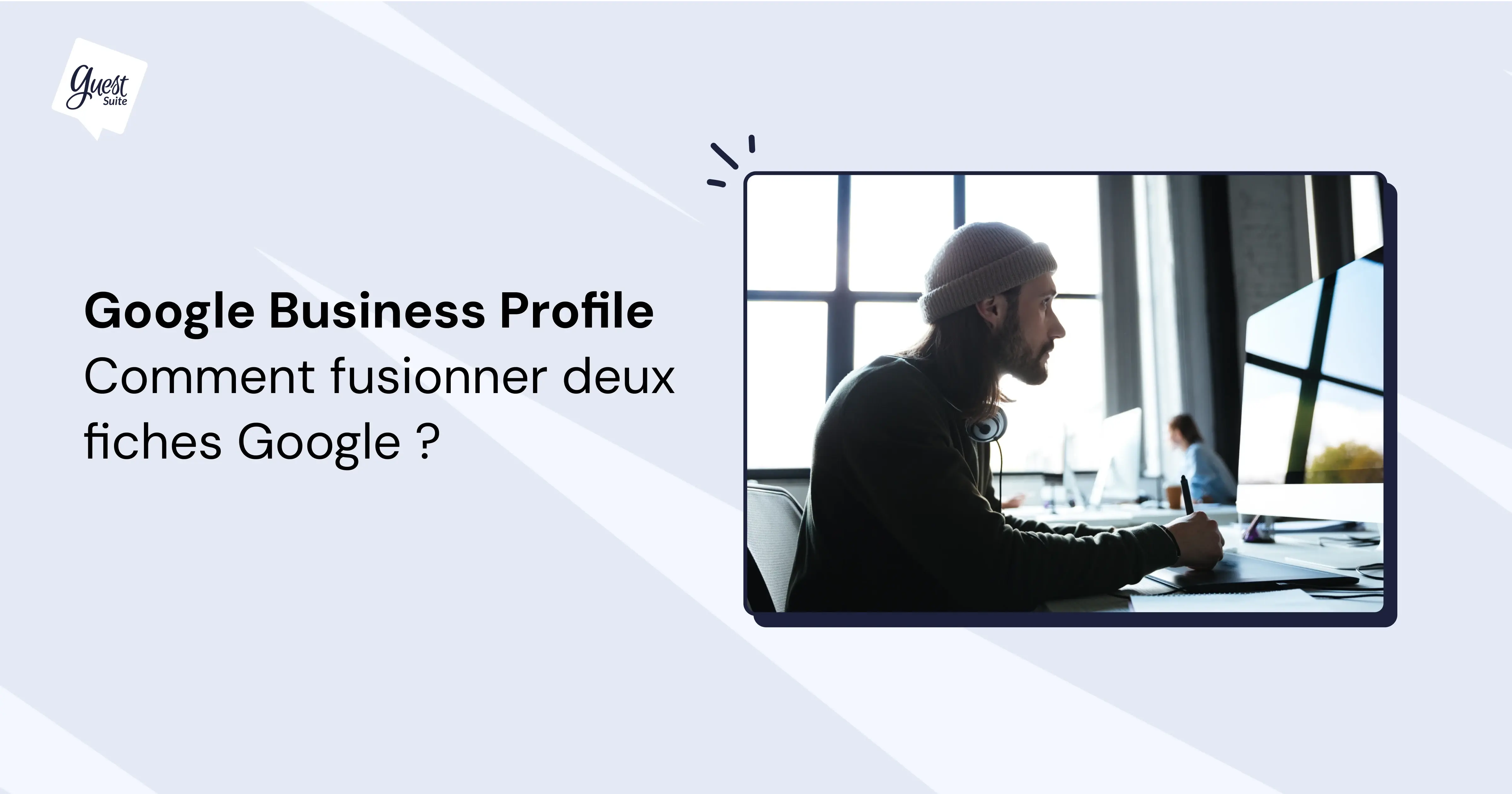 Pourquoi et comment fusionner deux fiches Google My Business ?