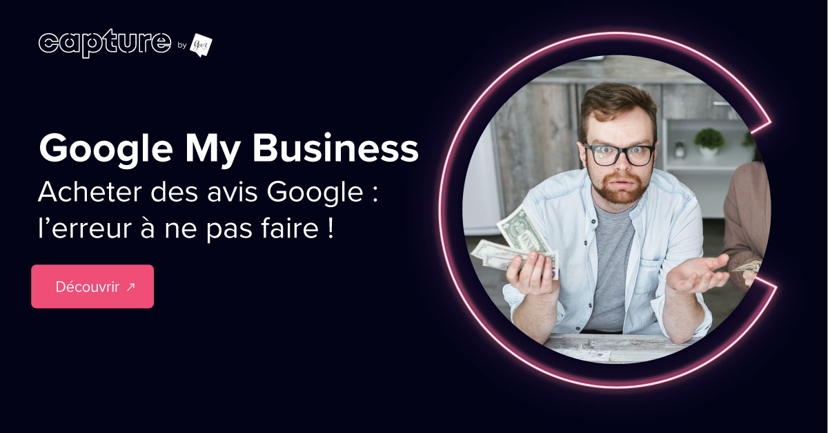 Acheter des avis Google l’erreur à ne plus faire en