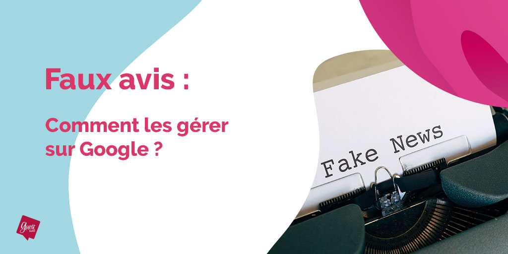 Faux avis sur Google comment les gérer