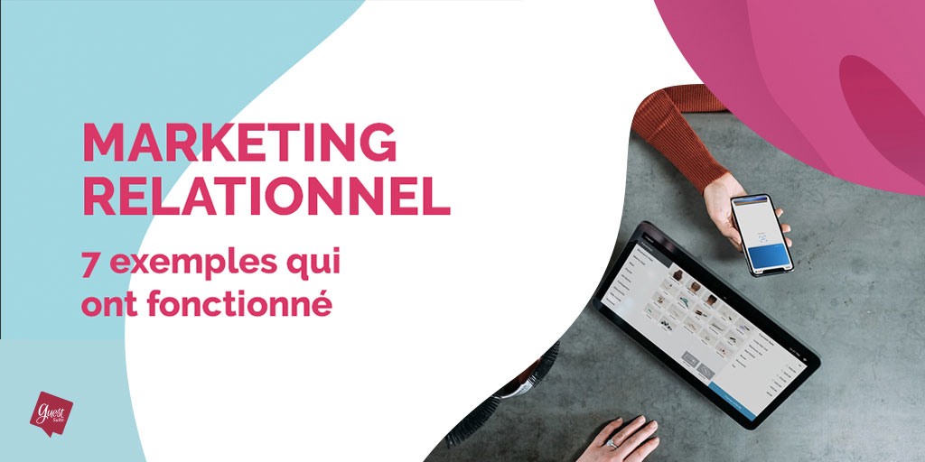 7 exemples de marketing relationnel qui ont fonctionné