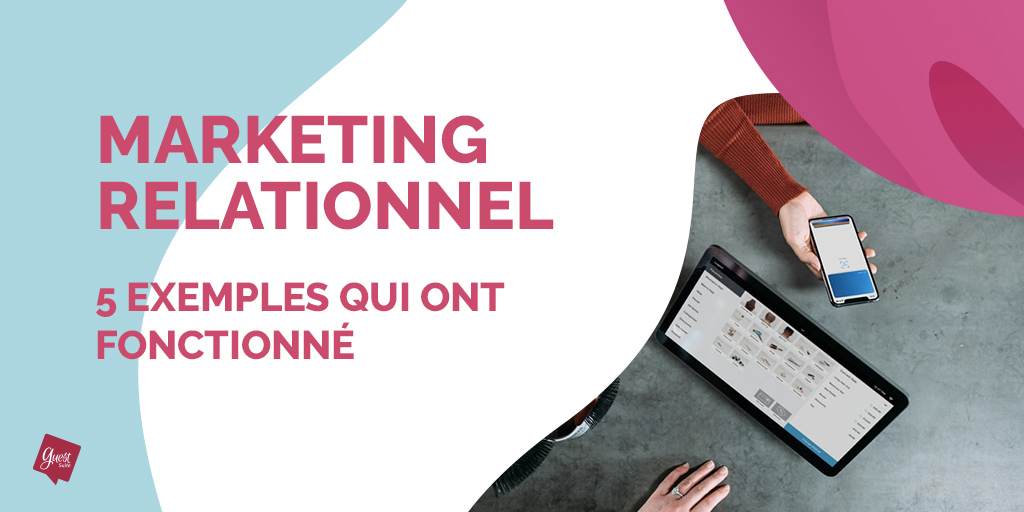 7 exemples de marketing relationnel qui ont fonctionné
