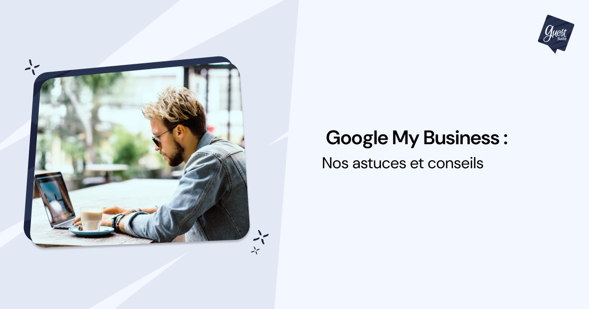 Fiche d'établissement Google My Business : le guide pour tout savoir